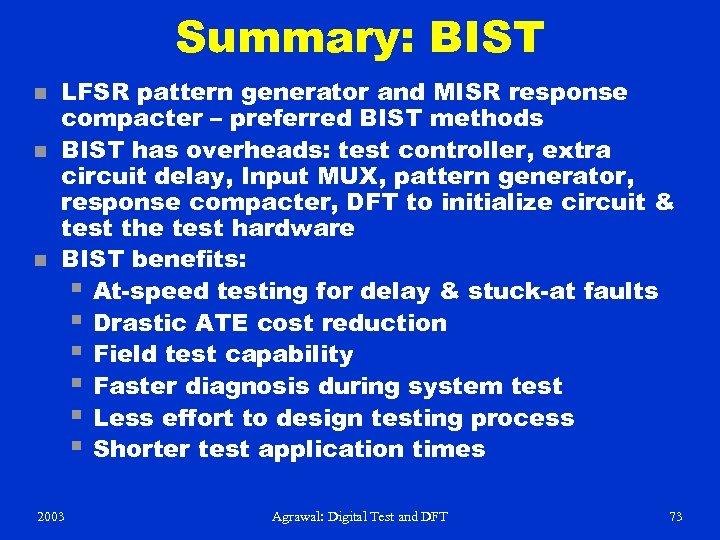 Summary: BIST n n n LFSR pattern generator and MISR response compacter – preferred