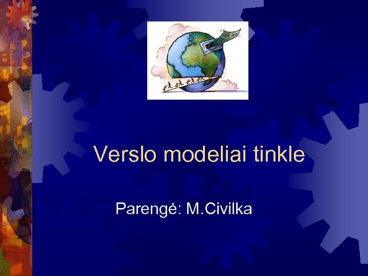 Verslo modeliai tinkle Parengė: M. Civilka 