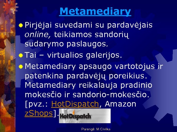 Metamediary ® Pirjėjai suvedami su pardavėjais online, teikiamos sandorių sudarymo paslaugos. ® Tai –