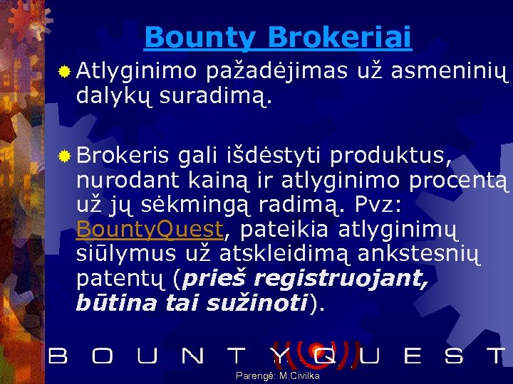 Bounty Brokeriai ® Atlyginimo pažadėjimas už asmeninių dalykų suradimą. ® Brokeris gali išdėstyti produktus,