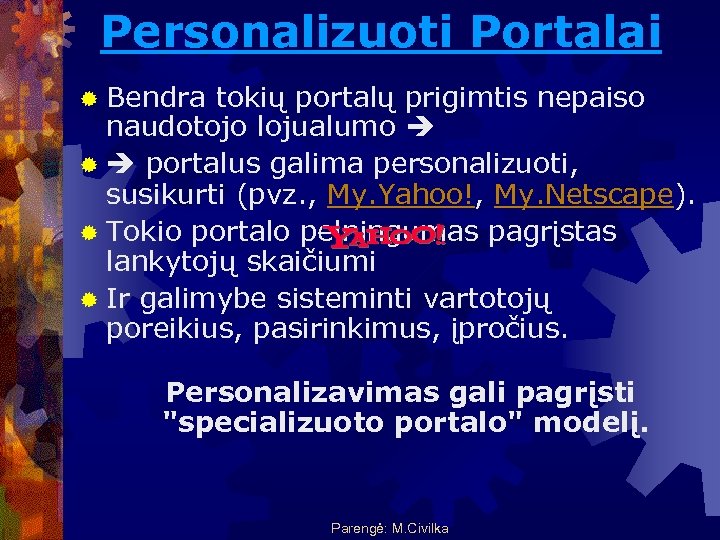 Personalizuoti Portalai ® Bendra tokių portalų prigimtis nepaiso naudotojo lojualumo ® portalus galima personalizuoti,