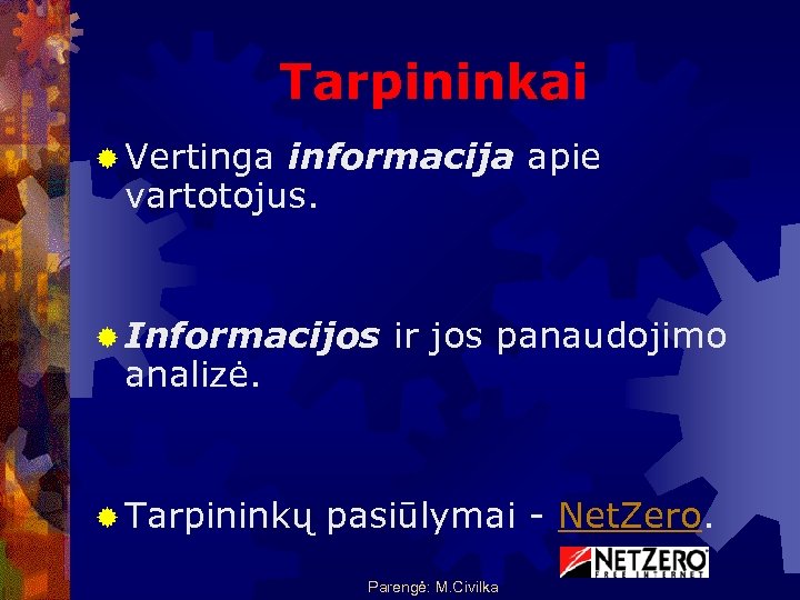 Tarpininkai ® Vertinga informacija apie vartotojus. ® Informacijos analizė. ® Tarpininkų ir jos panaudojimo