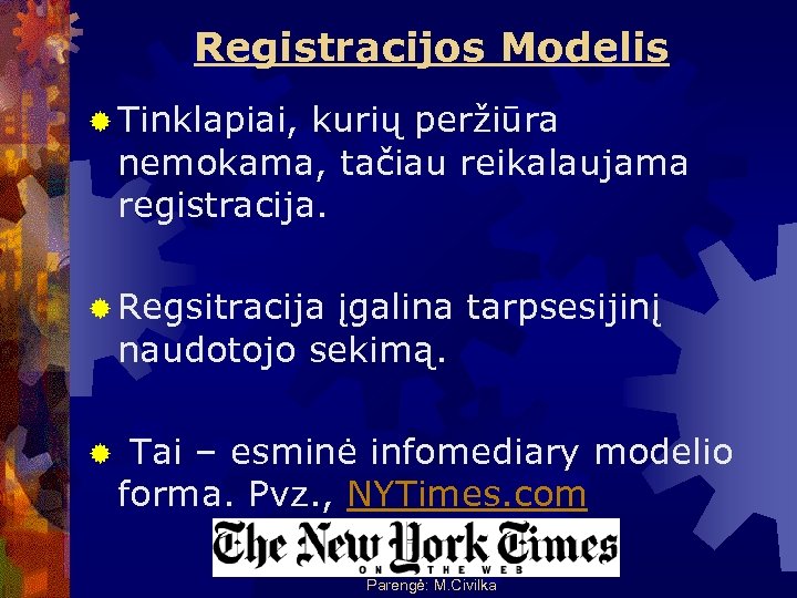 Registracijos Modelis ® Tinklapiai, kurių peržiūra nemokama, tačiau reikalaujama registracija. ® Regsitracija įgalina tarpsesijinį