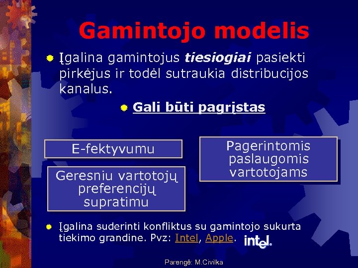 Gamintojo modelis ® Įgalina gamintojus tiesiogiai pasiekti pirkėjus ir todėl sutraukia distribucijos kanalus. ®