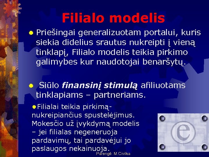 Filialo modelis ® Priešingai generalizuotam portalui, kuris siekia didelius srautus nukreipti į vieną tinklapį,