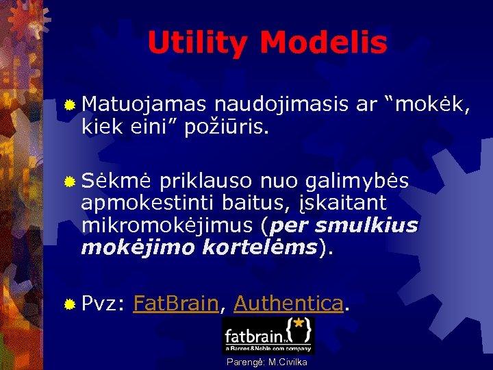Utility Modelis ® Matuojamas naudojimasis ar “mokėk, kiek eini” požiūris. ® Sėkmė priklauso nuo