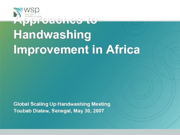 Approaches to Handwashing Improvement in Africa Global Scaling Up Handwashing Meeting Toubab Dialaw, Senegal,