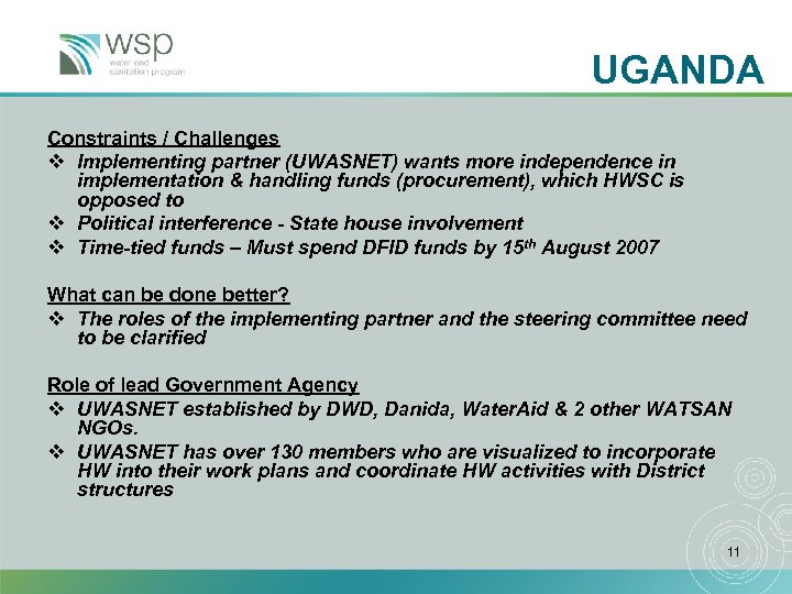 UGANDA Constraints / Challenges v Implementing partner (UWASNET) wants more independence in implementation &