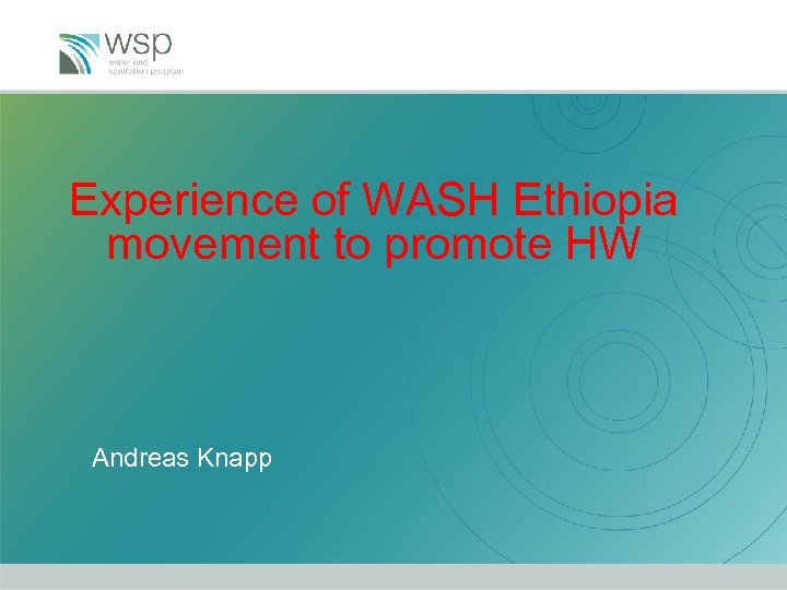Experience of WASH Ethiopia movement to promote HW Andreas Knapp 