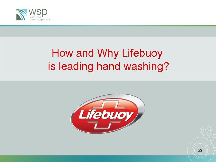 How and Why Lifebuoy is leading hand washing? 23 