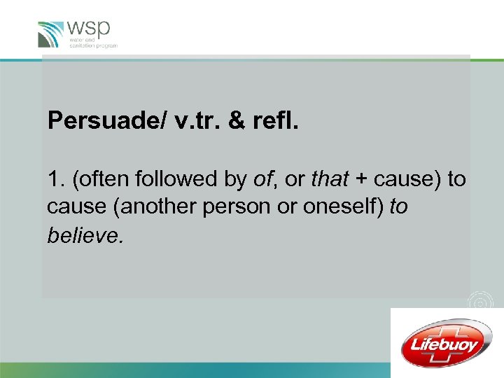 Persuade/ v. tr. & refl. 1. (often followed by of, or that + cause)