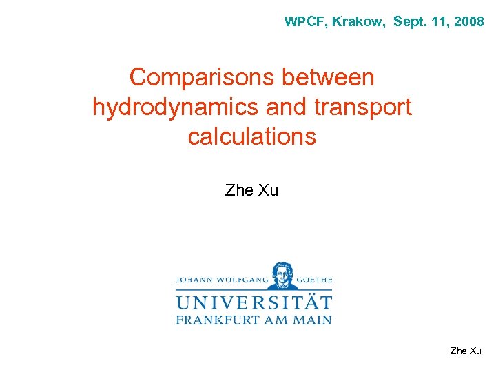 WPCF, Krakow, Sept. 11, 2008 Comparisons between hydrodynamics and transport calculations Zhe Xu 