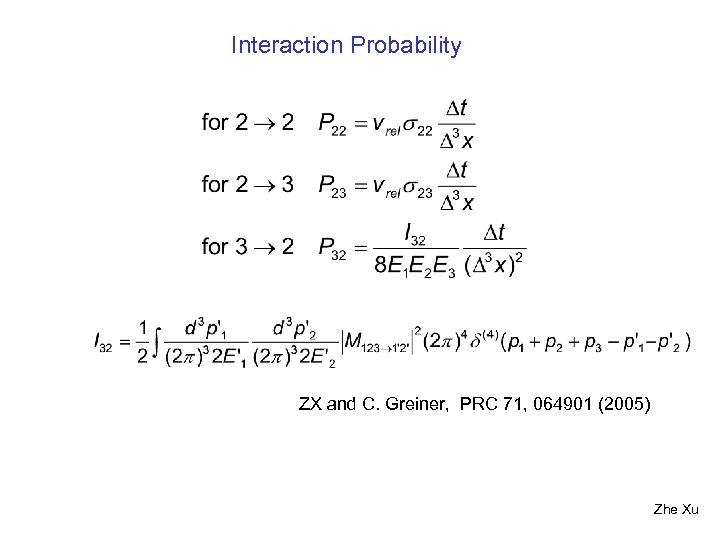 Interaction Probability ZX and C. Greiner, PRC 71, 064901 (2005) Zhe Xu 
