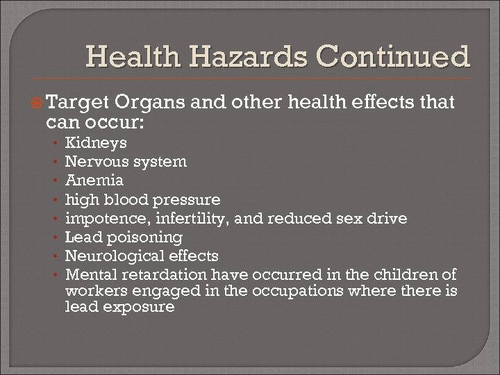 Health Hazards Continued Target Organs and other health effects that can occur: • •