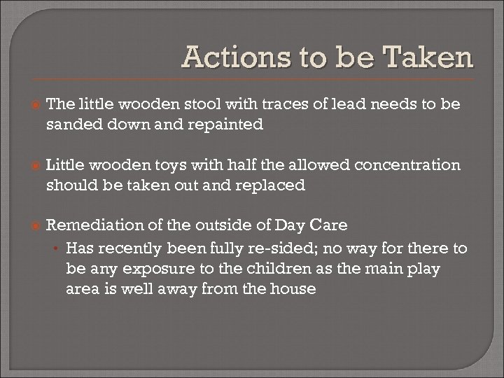 Actions to be Taken The little wooden stool with traces of lead needs to