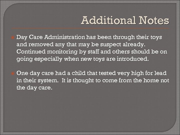 Additional Notes Day Care Administration has been through their toys and removed any that