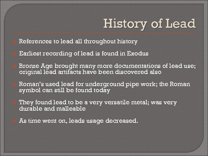 History of Lead References to lead all throughout history Earliest recording of lead is
