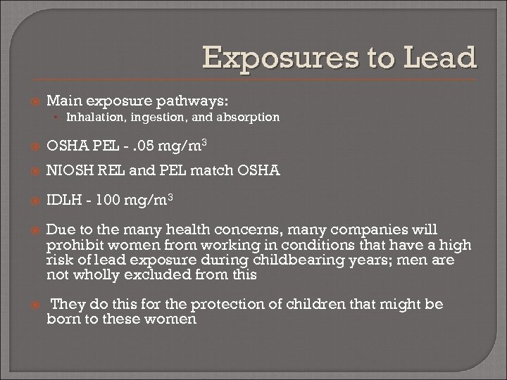 Exposures to Lead Main exposure pathways: • Inhalation, ingestion, and absorption OSHA PEL -.