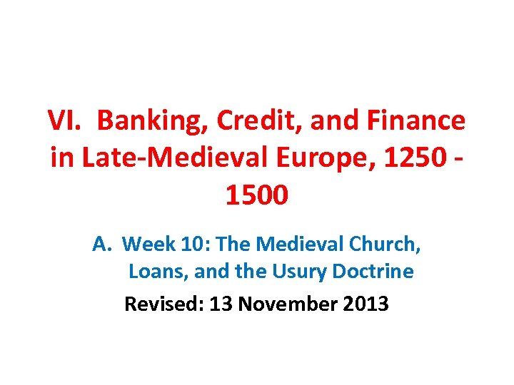 VI. Banking, Credit, and Finance in Late-Medieval Europe, 1250 1500 A. Week 10: The