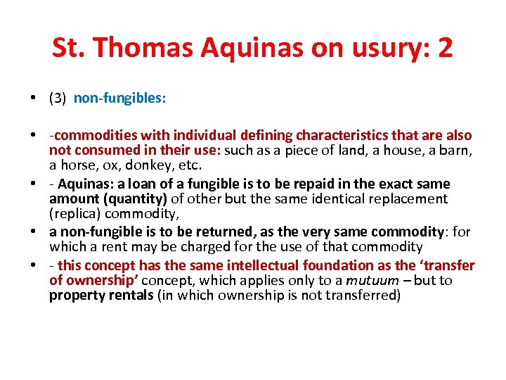 St. Thomas Aquinas on usury: 2 • (3) non-fungibles: • -commodities with individual defining