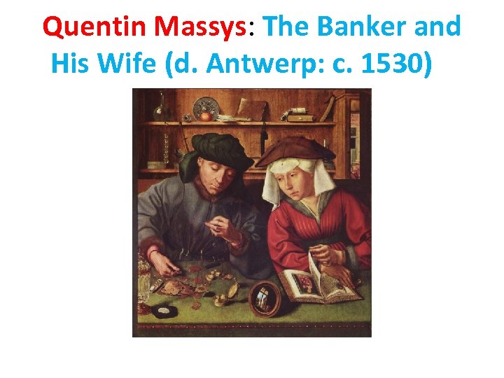 Quentin Massys: The Banker and His Wife (d. Antwerp: c. 1530) 