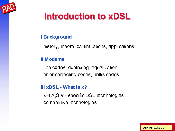 Introduction to x. DSL I Background history, theoretical limitations, applications II Modems line codes,