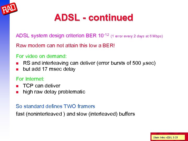 ADSL - continued ADSL system design criterion BER 10 -12 (1 error every 2