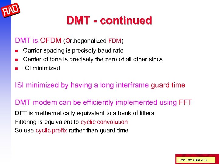 DMT - continued DMT is OFDM (Orthogonalized FDM) n n n Carrier spacing is