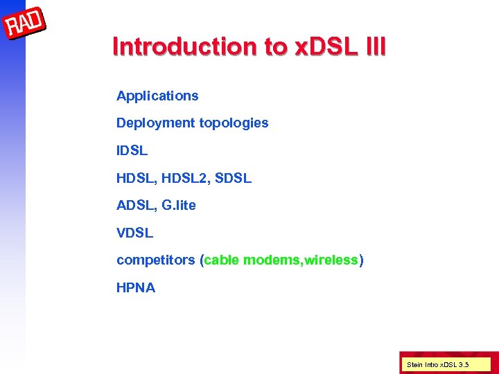 Introduction to x. DSL III Applications Deployment topologies IDSL HDSL, HDSL 2, SDSL ADSL,