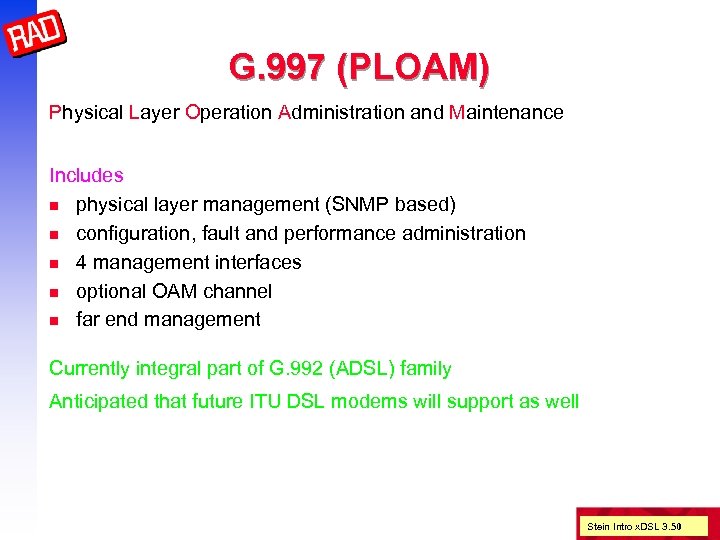 G. 997 (PLOAM) Physical Layer Operation Administration and Maintenance Includes n physical layer management