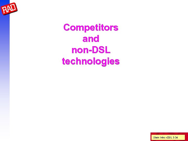 Competitors and non-DSL technologies Stein Intro x. DSL 3. 54 