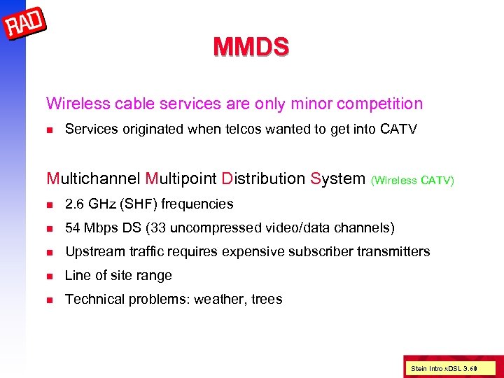MMDS Wireless cable services are only minor competition n Services originated when telcos wanted