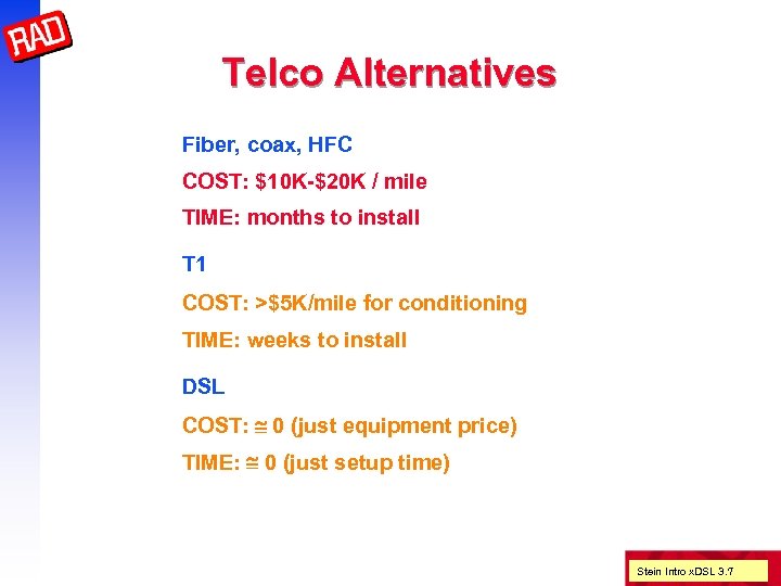 Telco Alternatives Fiber, coax, HFC COST: $10 K-$20 K / mile TIME: months to