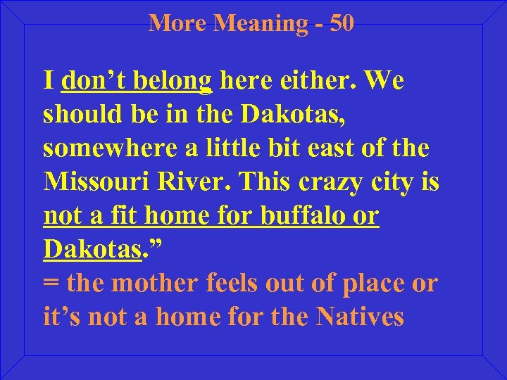 More Meaning - 50 I don’t belong here either. We should be in the