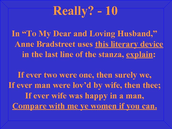 Really? - 10 In “To My Dear and Loving Husband, ” Anne Bradstreet uses