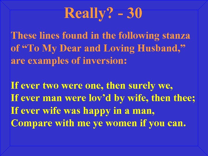 Really? - 30 These lines found in the following stanza of “To My Dear