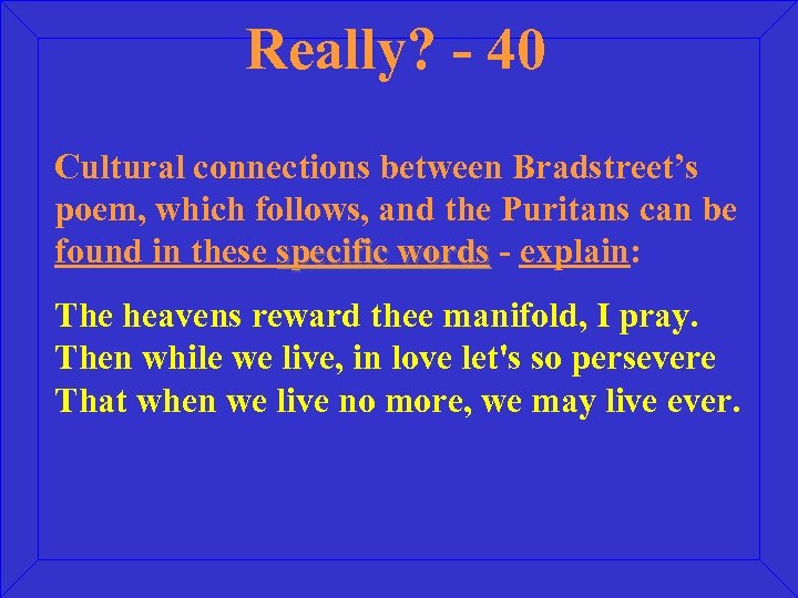 Really? - 40 Cultural connections between Bradstreet’s poem, which follows, and the Puritans can