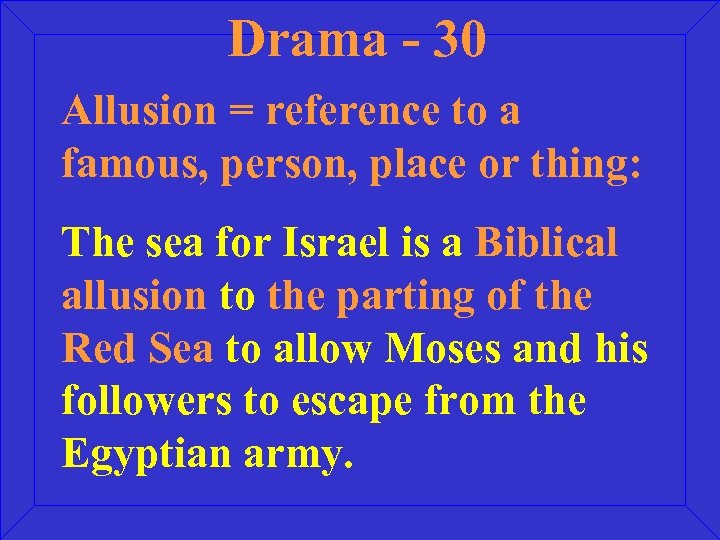 Drama - 30 Allusion = reference to a famous, person, place or thing: The