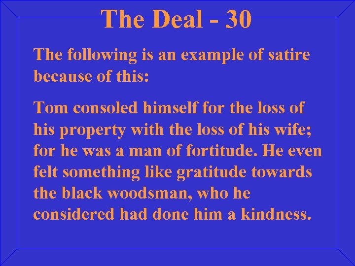 The Deal - 30 The following is an example of satire because of this: