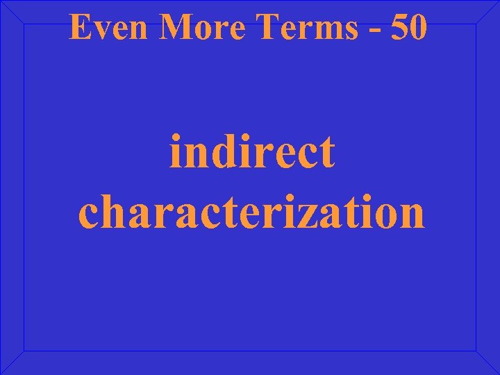 Even More Terms - 50 indirect characterization 