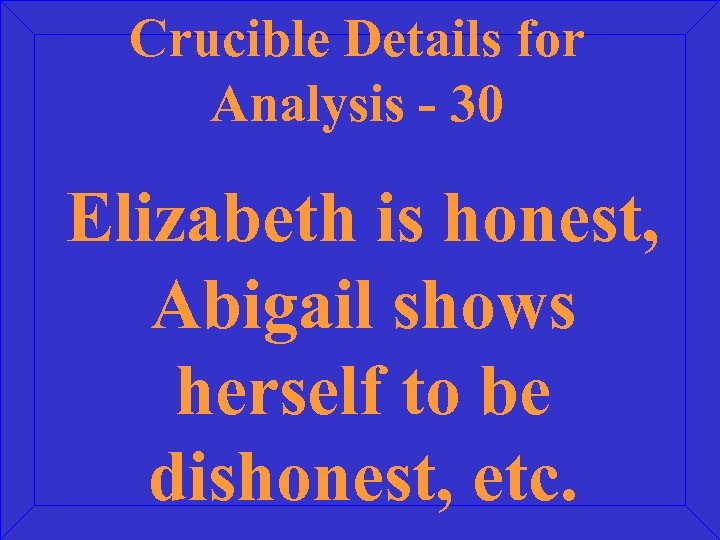 Crucible Details for Analysis - 30 Elizabeth is honest, Abigail shows herself to be