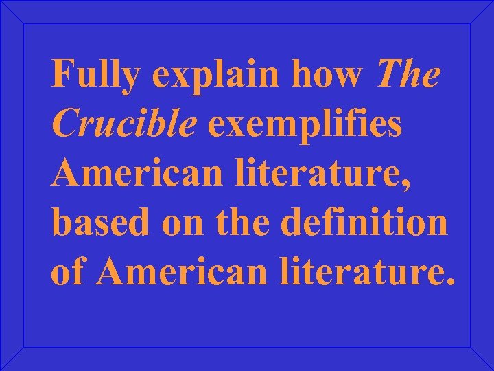 Fully explain how The Crucible exemplifies American literature, based on the definition of American