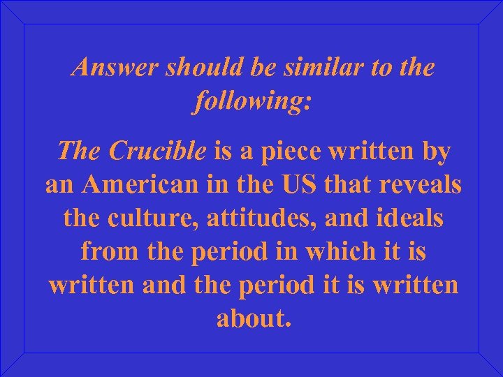 Answer should be similar to the following: The Crucible is a piece written by