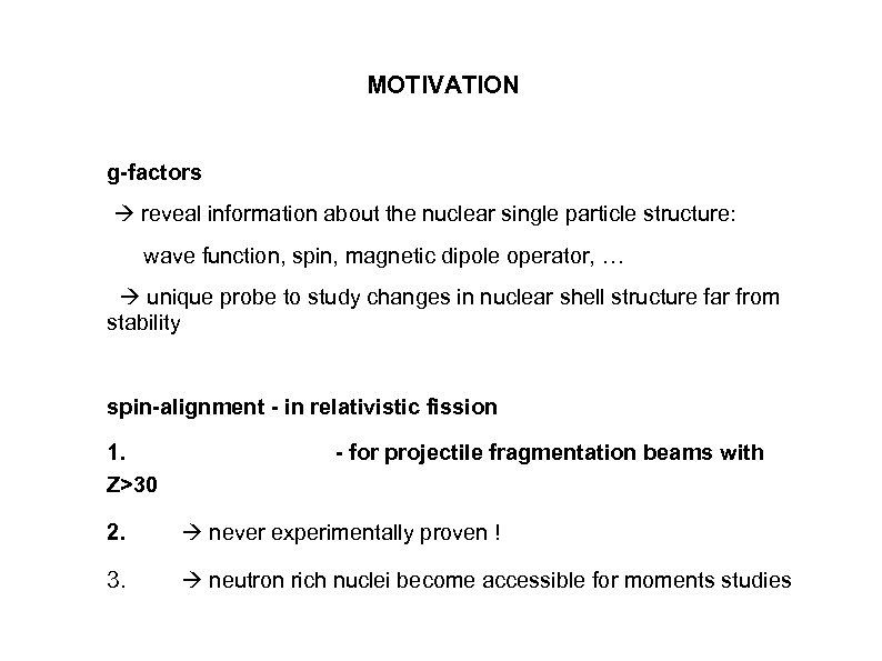 MOTIVATION g-factors reveal information about the nuclear single particle structure: wave function, spin, magnetic