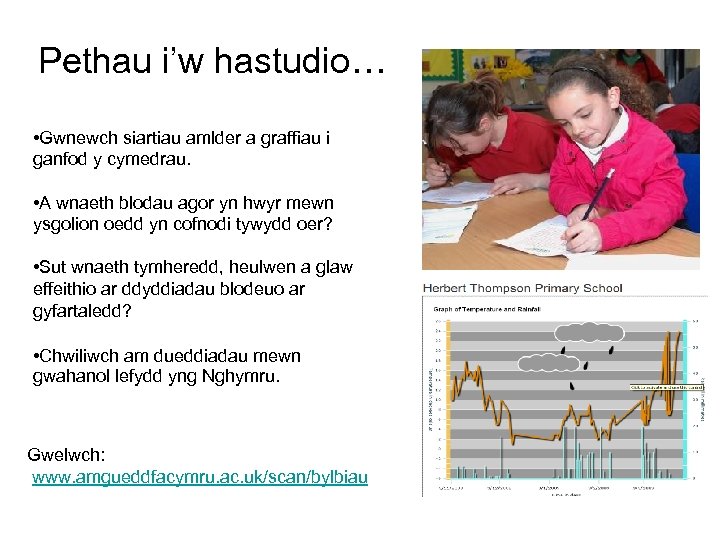 Pethau i’w hastudio… • Gwnewch siartiau amlder a graffiau i ganfod y cymedrau. •