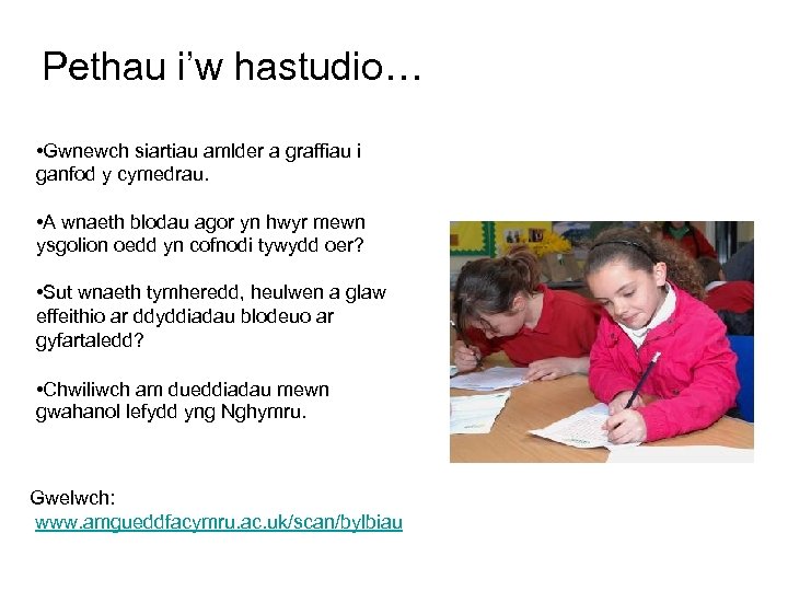 Pethau i’w hastudio… • Gwnewch siartiau amlder a graffiau i ganfod y cymedrau. •