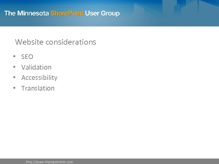 Website considerations • • SEO Validation Accessibility Translation http: //www. sharepointmn. com 