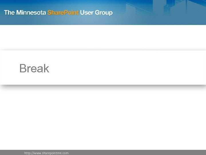 Break http: //www. sharepointmn. com 