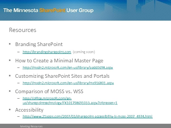 Resources • Branding Share. Point – http: //brandingsharepoint. com (coming soon) • How to