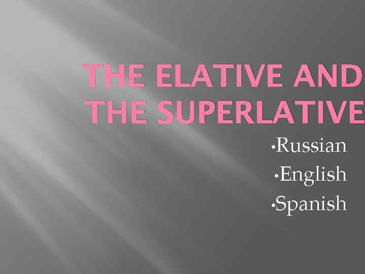 THE ELATIVE AND THE SUPERLATIVE • Russian • English • Spanish 